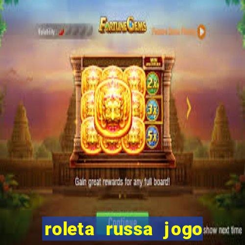 roleta russa jogo como funciona